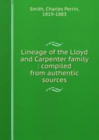 Lineage of the Lloyd and Carpenter family : compiled from authentic sources