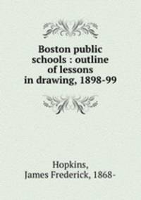 Boston public schools : outline of lessons in drawing, 1898-99