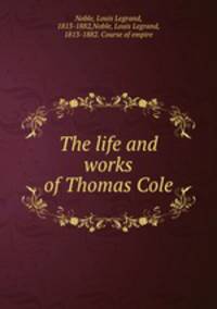 The life and works of Thomas Cole