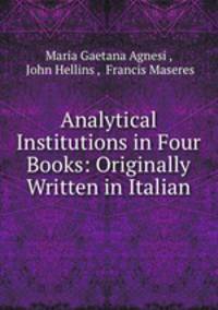 Analytical Institutions in Four Books: Originally Written in Italian