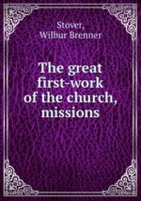 The great first-work of the church, missions