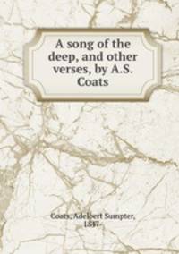 A song of the deep, and other verses, by A.S. Coats