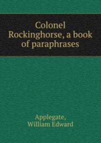 Colonel Rockinghorse, a book of paraphrases
