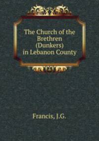 The Church of the Brethren (Dunkers) in Lebanon County