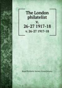 The London philatelist. v. 26-27 1917-18