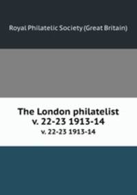 The London philatelist. v. 22-23 1913-14