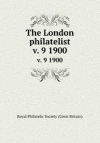 The London philatelist. v. 9 1900
