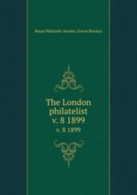 The London philatelist. v. 8 1899