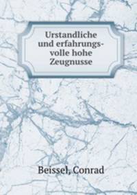 Urstandliche und erfahrungs-volle hohe Zeugnusse