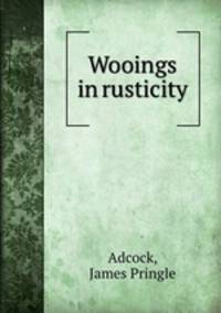 Wooings in rusticity