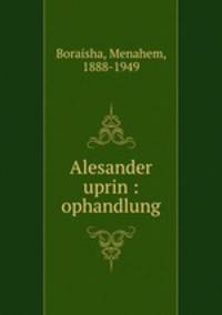 Alesander uprin : ophandlung