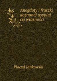 Anegdoty i fraszki doznanej usypiaj cej wlasnosci