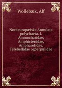 Nordeurop?iske Annulata polychaeta. I. Ammocharidae, Amphictenidae, Ampharetidae, Terebellidae ogSerpulidae