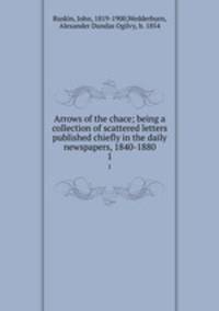 Arrows of the chace; being a collection of scattered letters published chiefly in the daily newspapers, 1840-1880. 1
