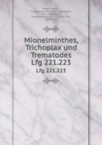 Mionelminthes, Trichoplax und Trematodes. Lfg 221.223