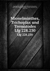Mionelminthes, Trichoplax und Trematodes. Lfg 228.230