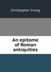 An epitome of Roman antiquities