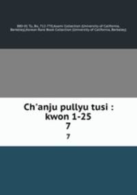 Ch`anju pullyu tusi : kwon 1-25. 7