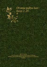 Ch`anju pullyu tusi : kwon 1-25. 9
