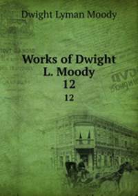 Works of Dwight L. Moody. 12