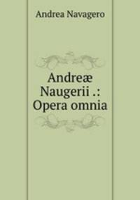 Andre? Naugerii .: Opera omnia