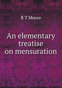 An elementary treatise on mensuration