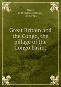 Great Britain and the Congo, the pillage of the Congo basin;