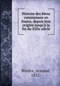 Histoire des biens communaux en france, depuis leur origine jusqu
