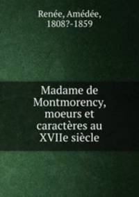 Madame de Montmorency, moeurs et caracteres au XVIIe siecle