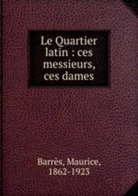Le Quartier latin : ces messieurs, ces dames