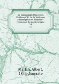 Le manuscrit d`Isocrate, Urbinas CXI de la Vaticane : description et histoire--recension du pangyrique. 24