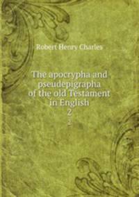 The apocrypha and pseudepigrapha of the old Testament in English. 2
