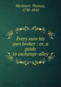 Every man his own broker : or, a guide to exchange-alley