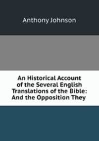 An Historical Account of the Several English Translations of the Bible: And the Opposition They .