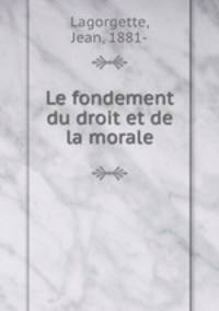 Le fondement du droit et de la morale