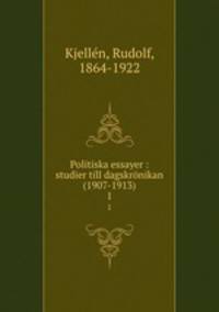 Politiska essayer : studier till dagskrnikan (1907-1913). 1