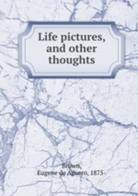 Life pictures, and other thoughts