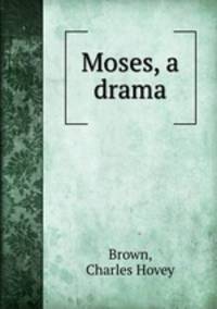 Moses, a drama