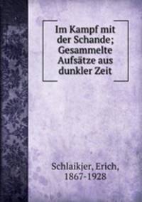 Im Kampf mit der Schande; Gesammelte Aufsatze aus dunkler Zeit