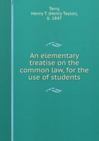 An elementary treatise on the common law, for the use of students