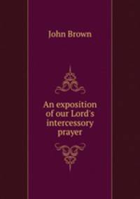 An exposition of our Lord