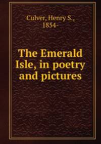 The Emerald Isle, in poetry and pictures