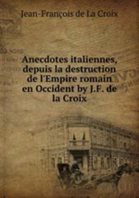 Anecdotes italiennes, depuis la destruction de l