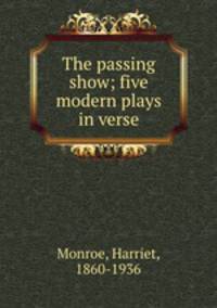 The passing show; five modern plays in verse