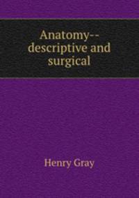 Anatomy-- descriptive and surgical