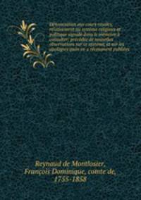 Denonciation aux cours royales, relativement au systeme religieux et politique signale dans le memoire a consulter; precedee de nouvelles observations sur ce systeme, et sur les apologies quon en a recemment publiees