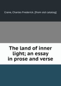 The land of inner light; an essay in prose and verse