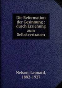 Die Reformation der Gesinnung : durch Erziehung zum Selbstvertrauen