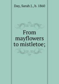 From mayflowers to mistletoe;