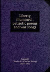 Liberty illumined : patriotic poems and war songs